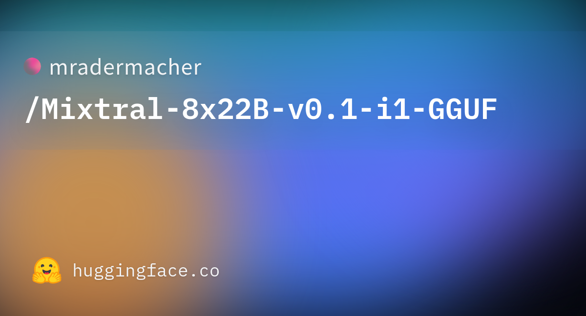 Mradermacher/Mixtral-8x22B-v0.1-i1-GGUF At Main