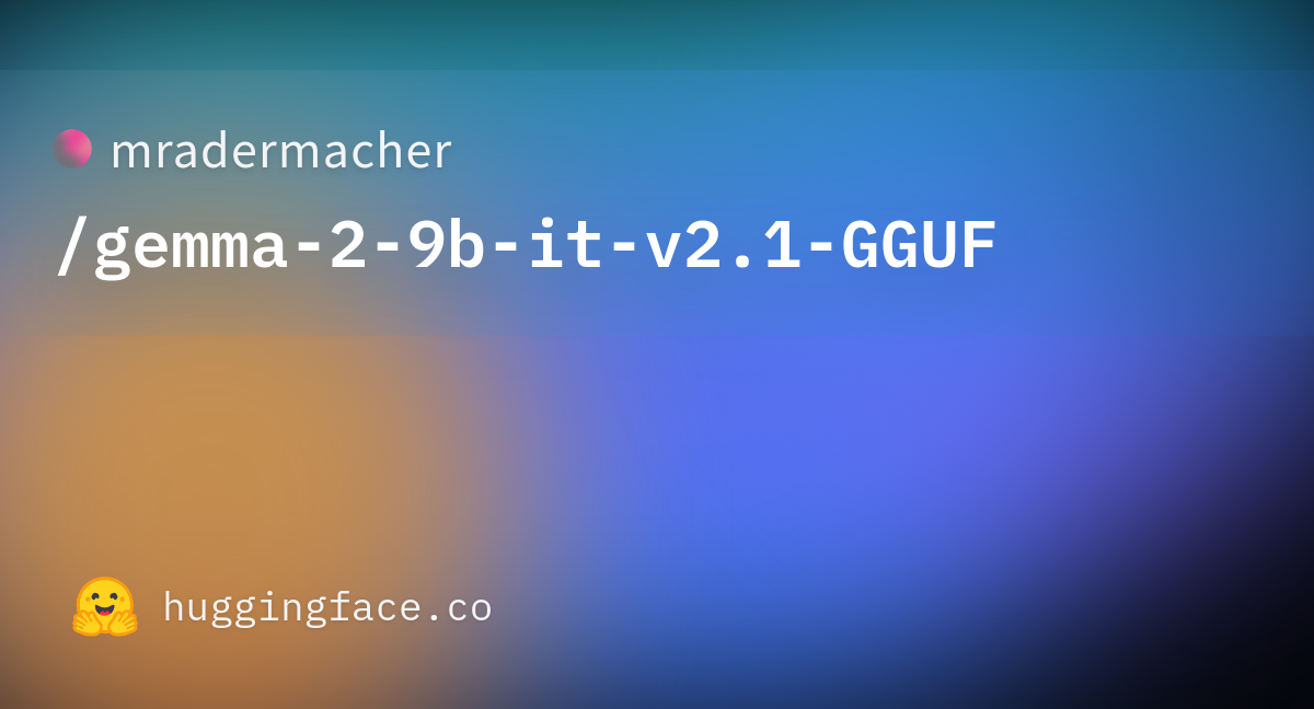 Mradermacher/gemma-2-9b-it-v2.1-GGUF · Hugging Face