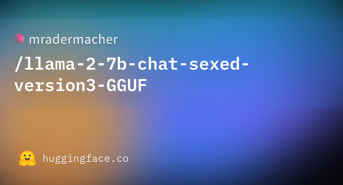 Mradermacher/llama-2-7b-chat-sexed-version3-GGUF · Hugging Face