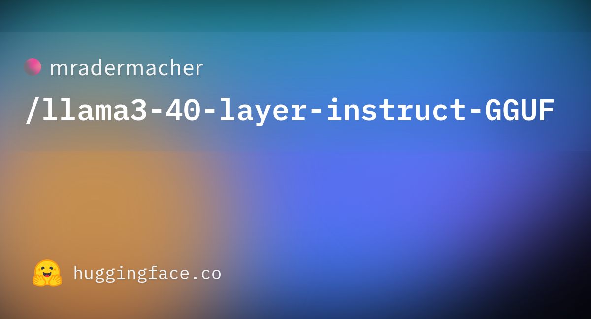 Mradermacher/llama3-40-layer-instruct-GGUF · Hugging Face