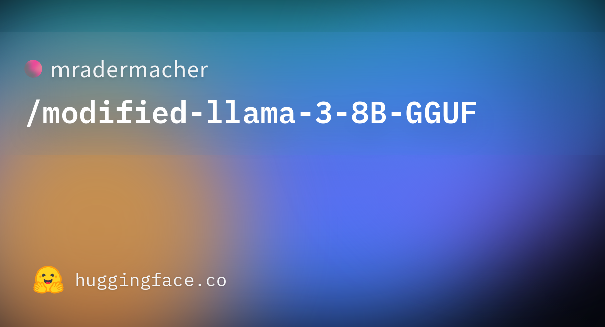 Mradermacher/modified-llama-3-8B-GGUF · Hugging Face