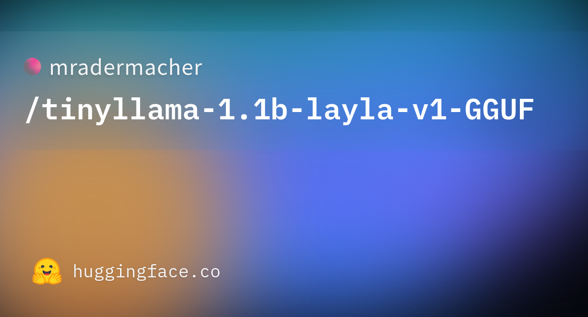 Mradermacher/tinyllama-1.1b-layla-v1-GGUF · Hugging Face