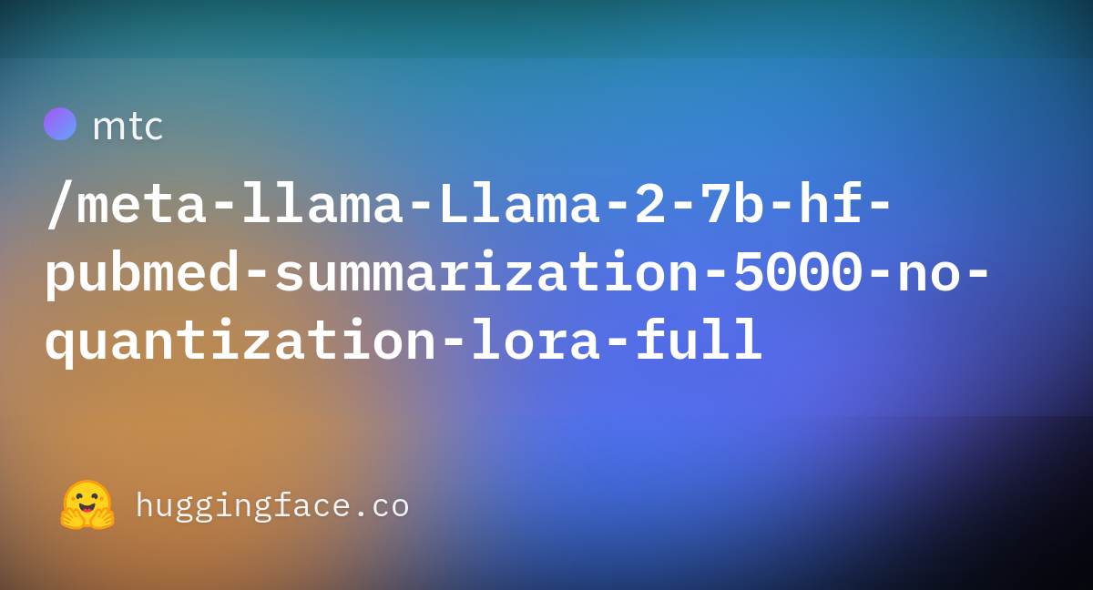 Mtc/meta-llama-Llama-2-7b-hf-pubmed-summarization-5000-no-quantization ...