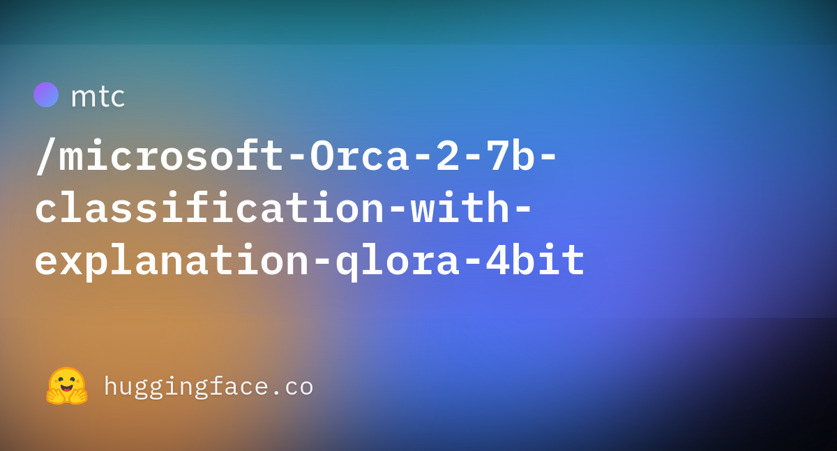 Mtc/microsoft-Orca-2-7b-classification-with-explanation-qlora-4bit At Main