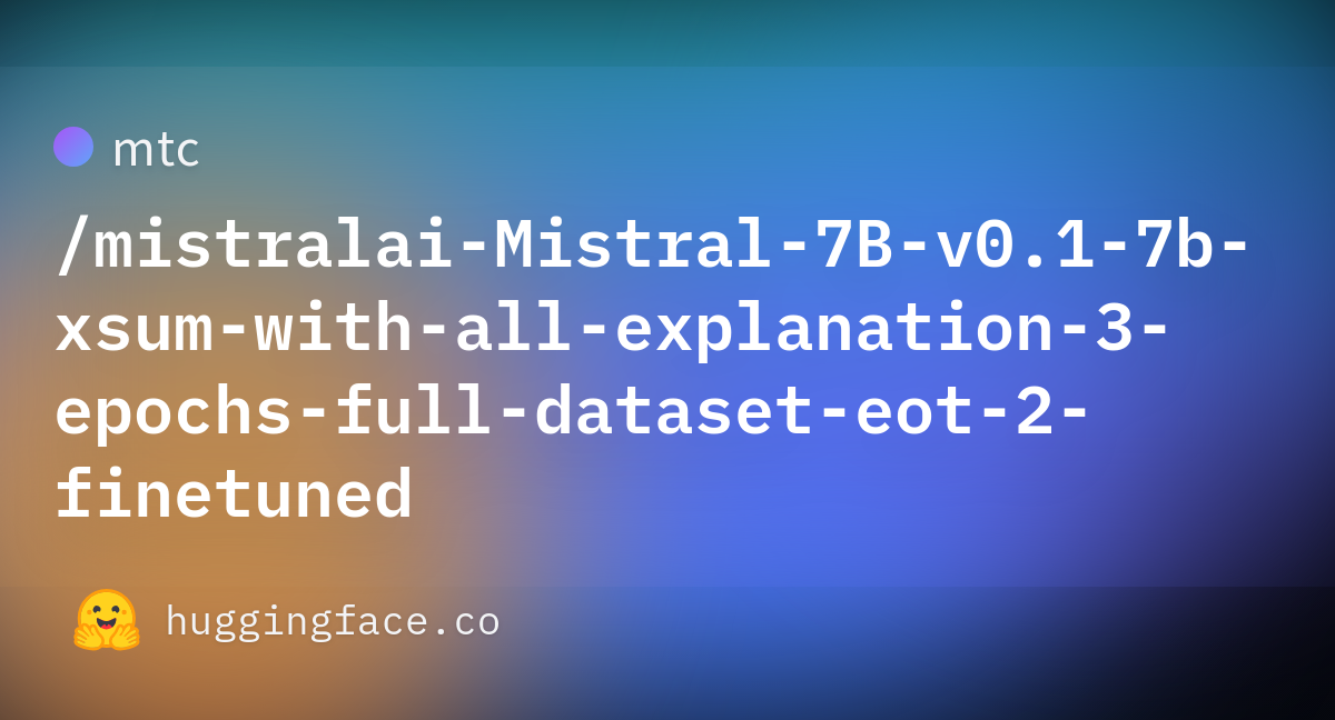 Mtc/mistralai-Mistral-7B-v0.1-7b-xsum-with-all-explanation-3-epochs ...