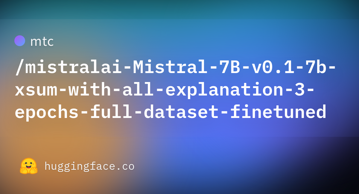 Mtc/mistralai-Mistral-7B-v0.1-7b-xsum-with-all-explanation-3-epochs ...