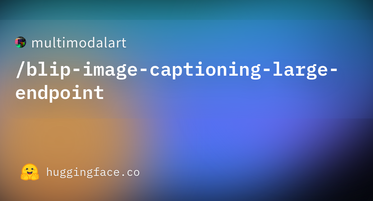 multimodalart/blip-image-captioning-large-endpoint · Hugging Face