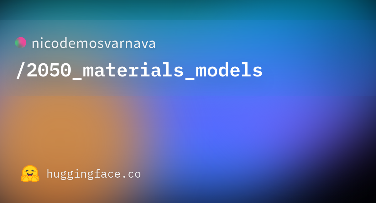 Nicodemosvarnava 2050 materials models hugging face