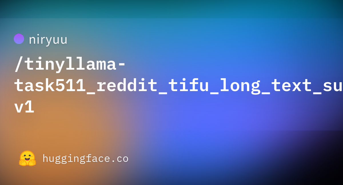 niryuu/tinyllama-task511_reddit_tifu_long_text_summarization-v1 ...