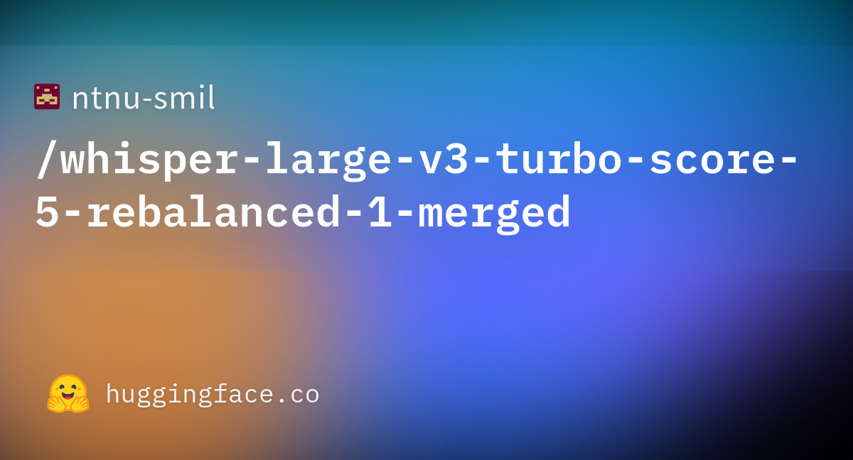 ntnu-smil/whisper-large-v3-turbo-score-5-rebalanced-1-merged · Hugging Face