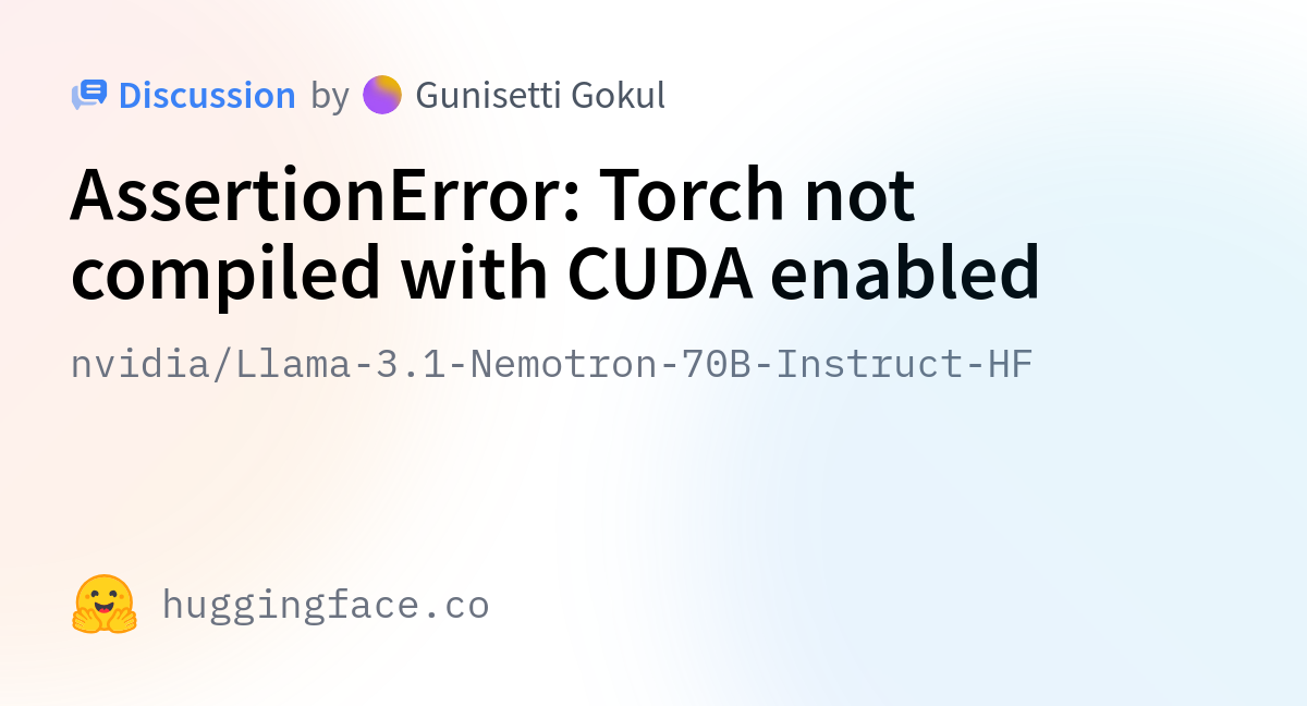 Nvidia/Llama-3.1-Nemotron-70B-Instruct-HF · AssertionError: Torch Not ...