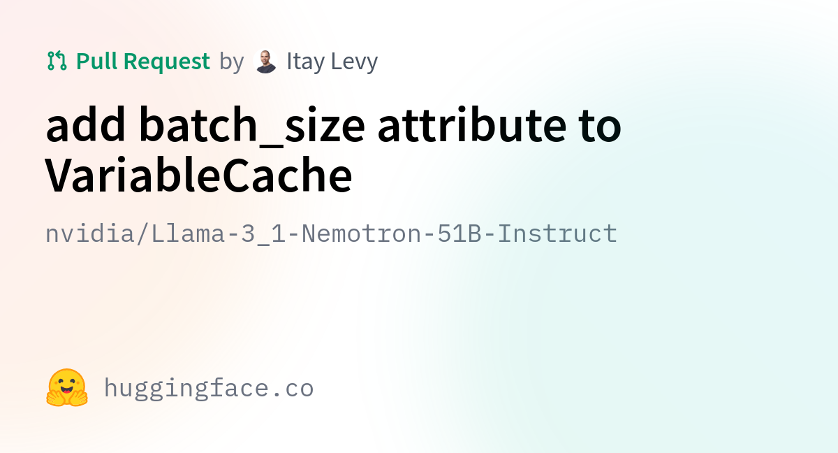 Nvidia/Llama-3_1-Nemotron-51B-Instruct · Add Batch_size Attribute To ...