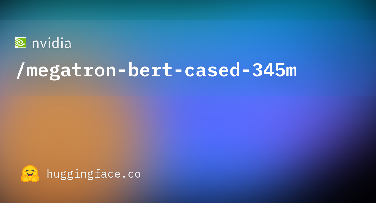https://cdn-thumbnails.huggingface.co/social-thumbnails/models/nvidia/megatron-bert-cased-345m.png