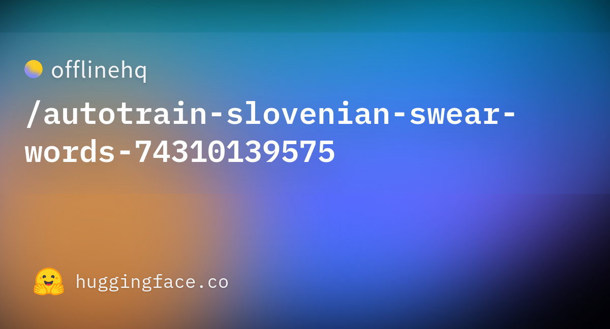 Offlinehq autotrain slovenian swear words 74310139575 Hugging Face