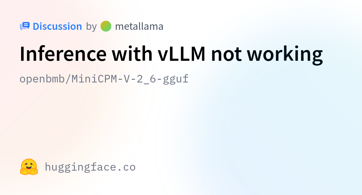 Openbmb minicpm v 2 6 gguf inference with vllm not working