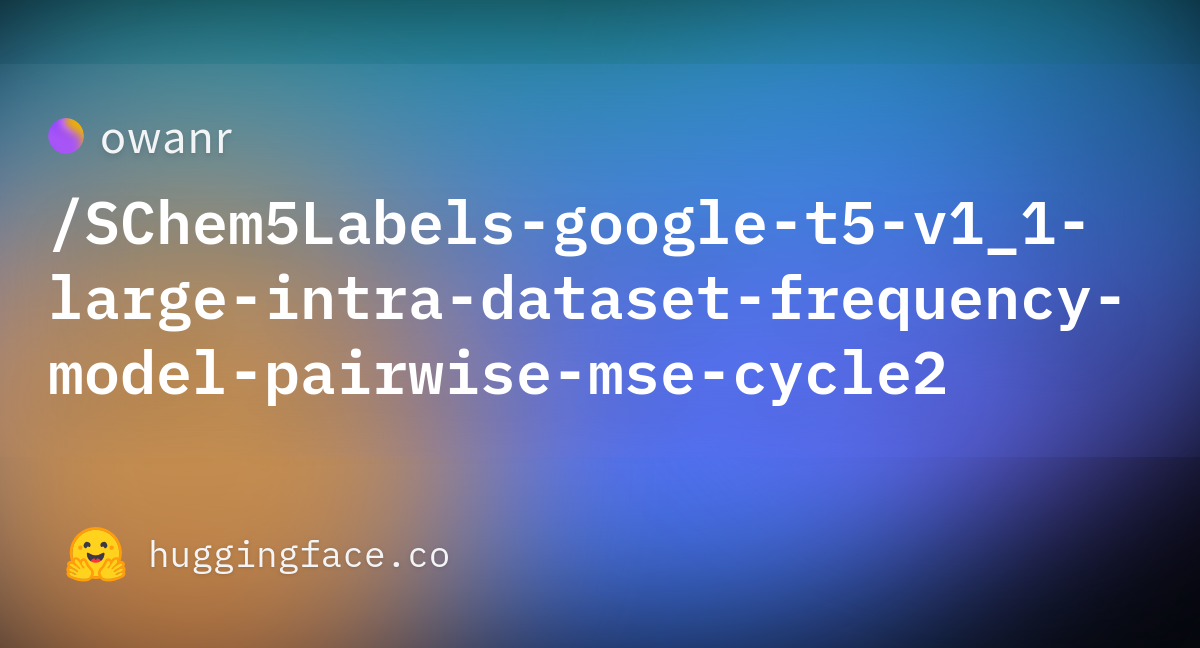 Owanr/SChem5Labels-google-t5-v1_1-large-intra-dataset-frequency-model ...