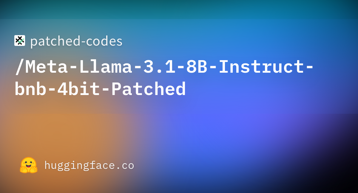 patched-codes/Meta-Llama-3.1-8B-Instruct-bnb-4bit-Patched · Hugging Face