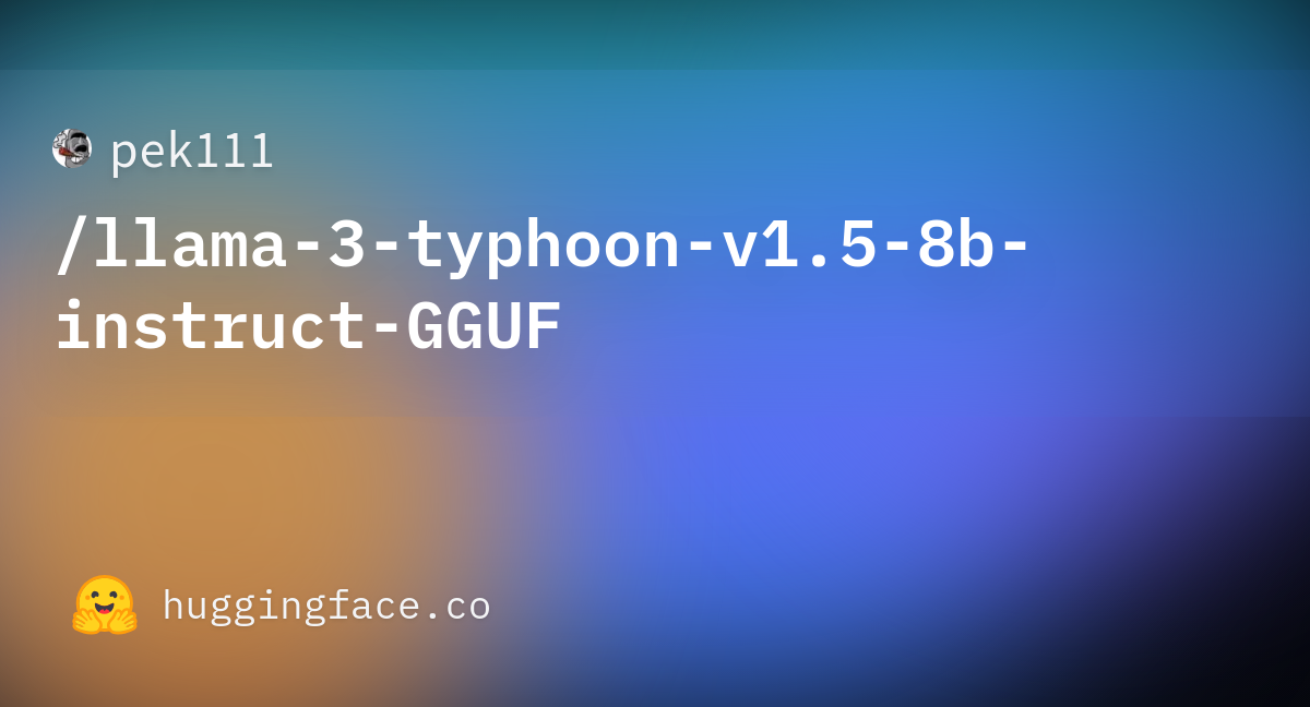 Pek111/llama-3-typhoon-v1.5-8b-instruct-GGUF · Hugging Face