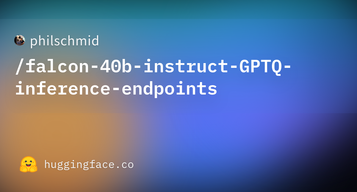 Philschmid/falcon-40b-instruct-GPTQ-inference-endpoints · Hugging Face