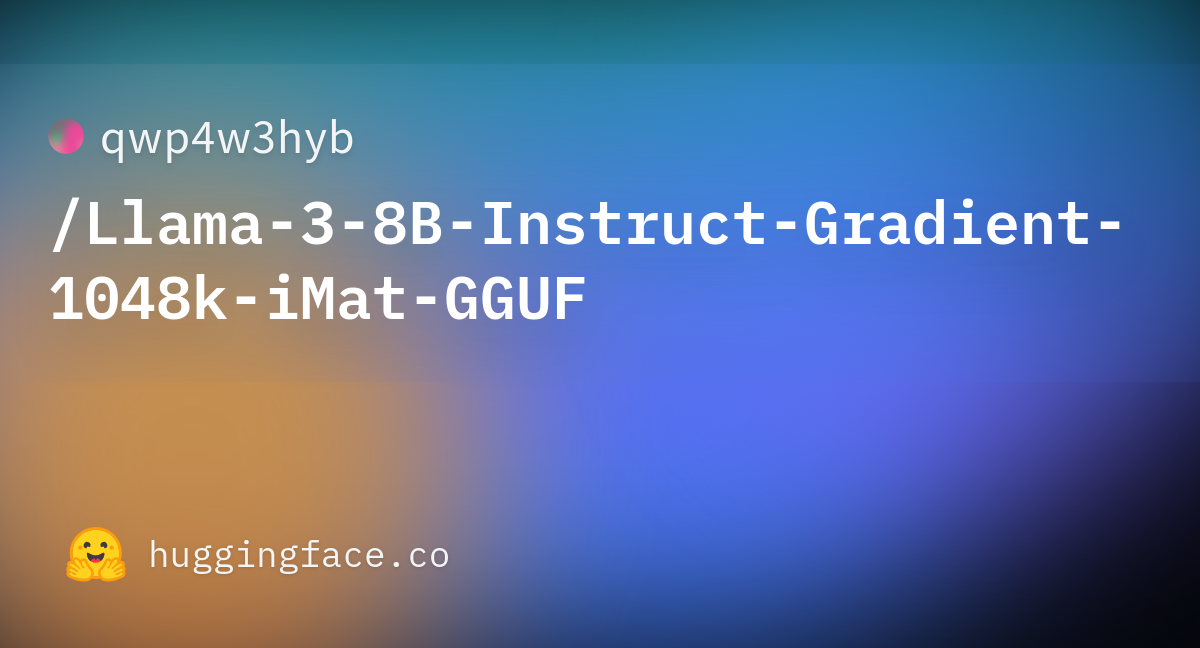 Qwp4w3hyb/Llama-3-8B-Instruct-Gradient-1048k-iMat-GGUF At Main