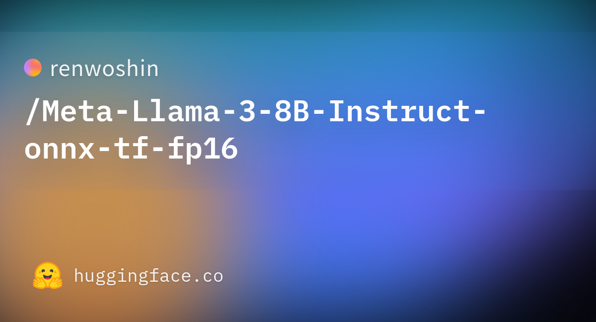 Renwoshin/Meta-Llama-3-8B-Instruct-onnx-tf-fp16 · Hugging Face