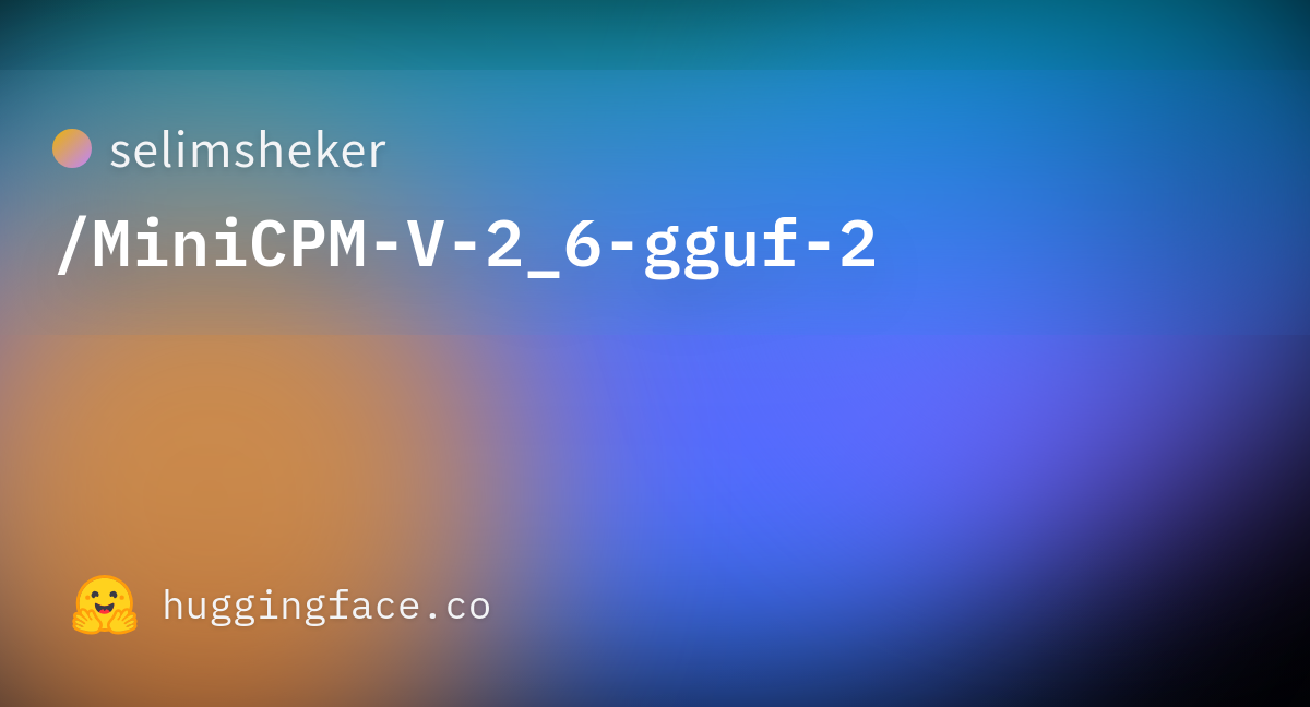 Selimsheker minicpm v 2 6 gguf 2 hugging face