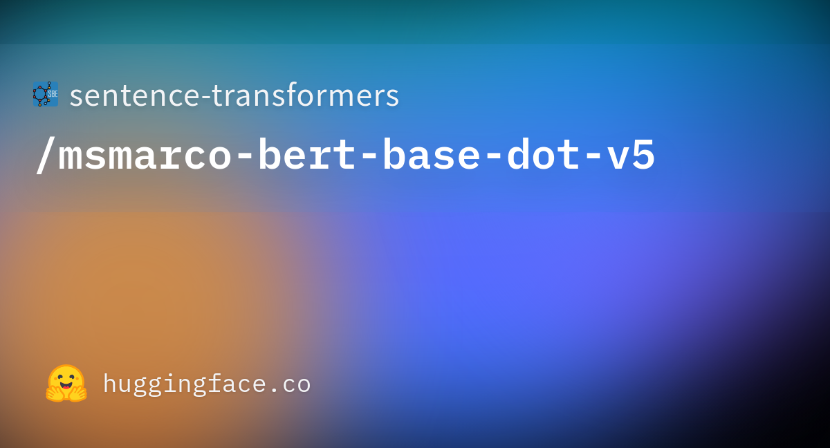 https://cdn-thumbnails.huggingface.co/social-thumbnails/models/sentence-transformers/msmarco-bert-base-dot-v5.png