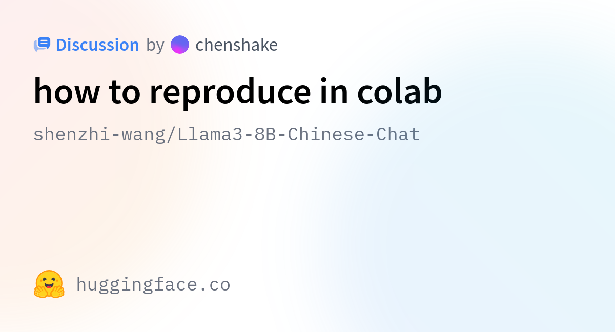 Shenzhi-wang/Llama3-8B-Chinese-Chat · How To Reproduce In Colab