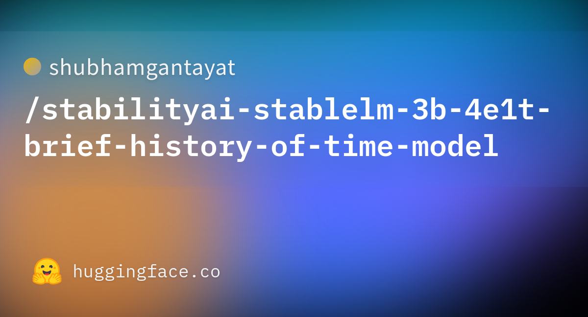 Shubhamgantayat/stabilityai-stablelm-3b-4e1t-brief-history-of-time ...