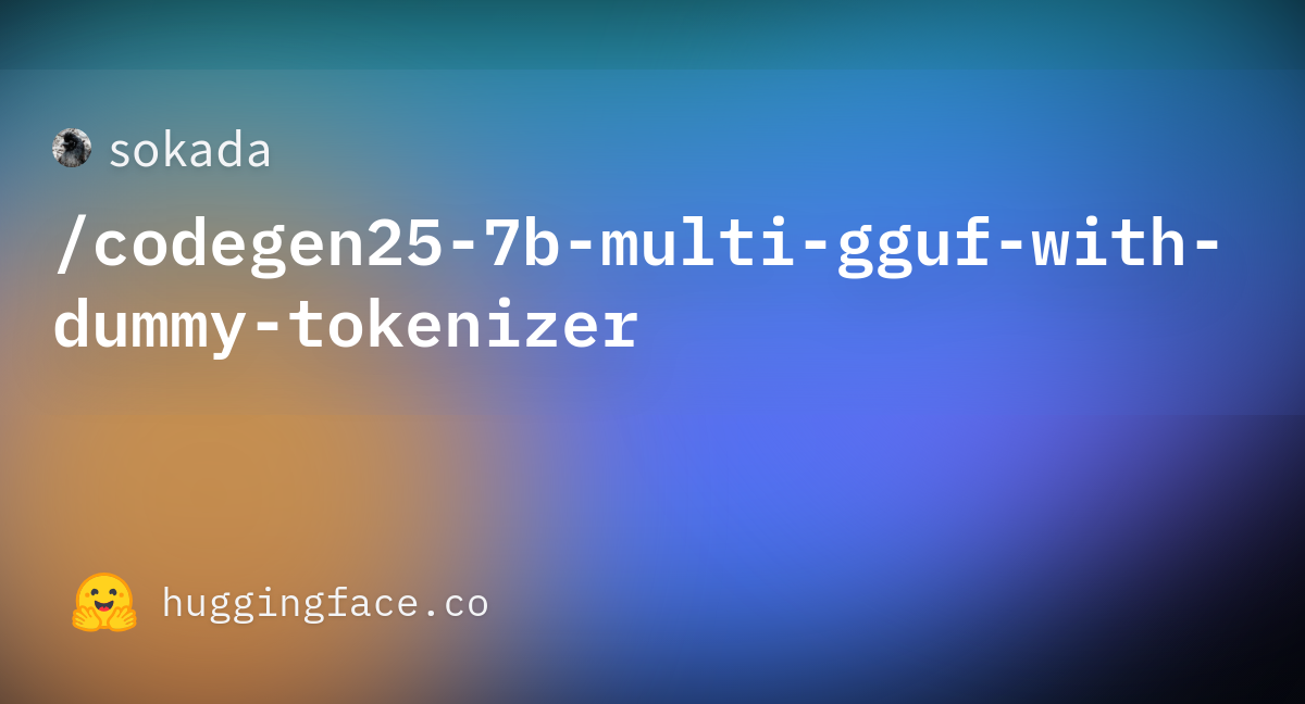 Sokada/codegen25-7b-multi-gguf-with-dummy-tokenizer · Hugging Face