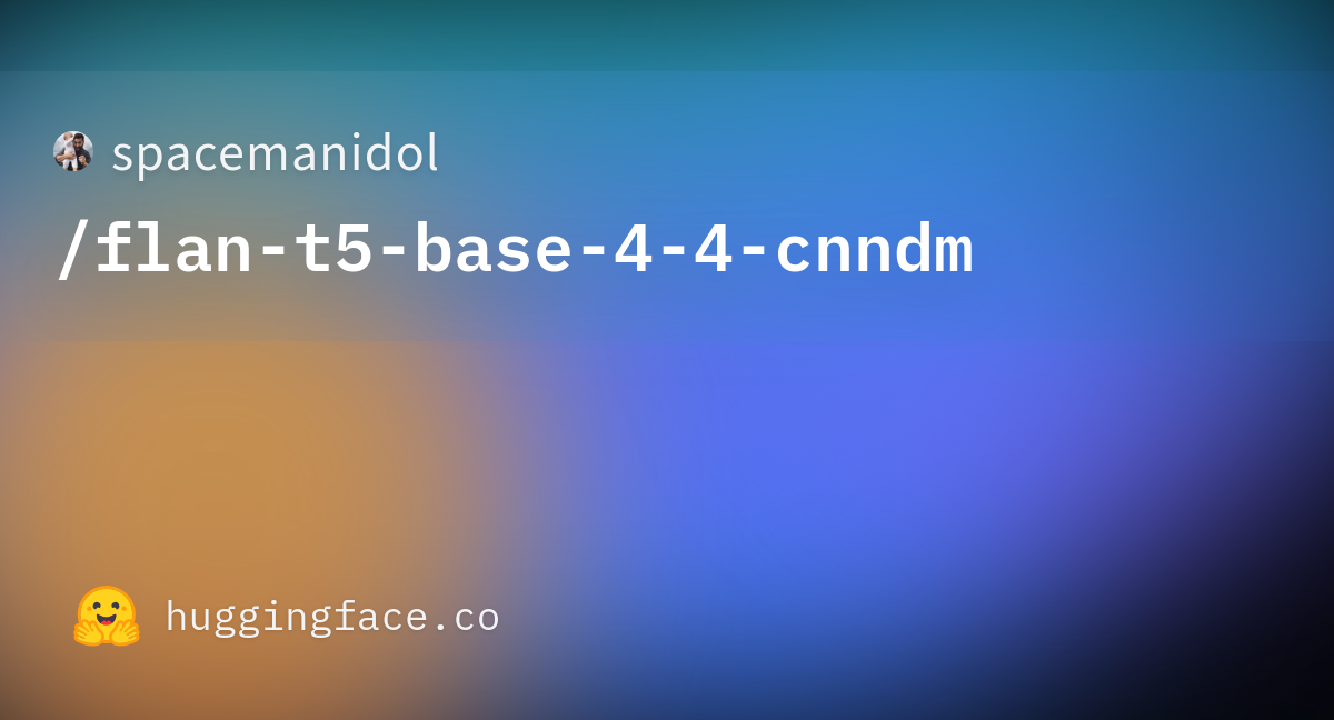 Spacemanidol Flan T5 Base 4 4 Cnndm · Hugging Face