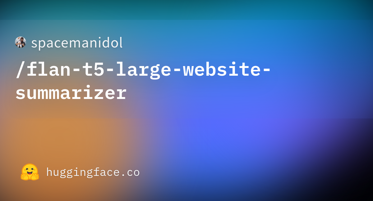 Spacemanidol flan t5 large website summarizer hugging face
