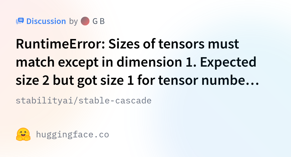 stabilityai/stable-cascade · RuntimeError: Sizes of tensors must match ...