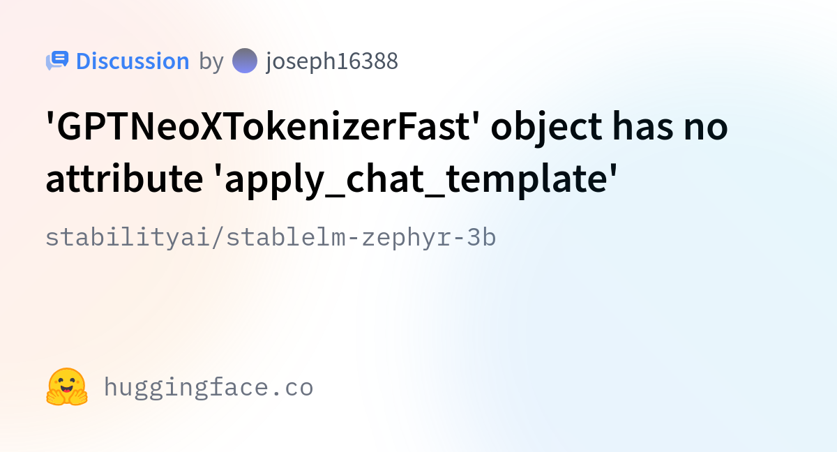 Stabilityai/stablelm-zephyr-3b · 'GPTNeoXTokenizerFast' Object Has No ...