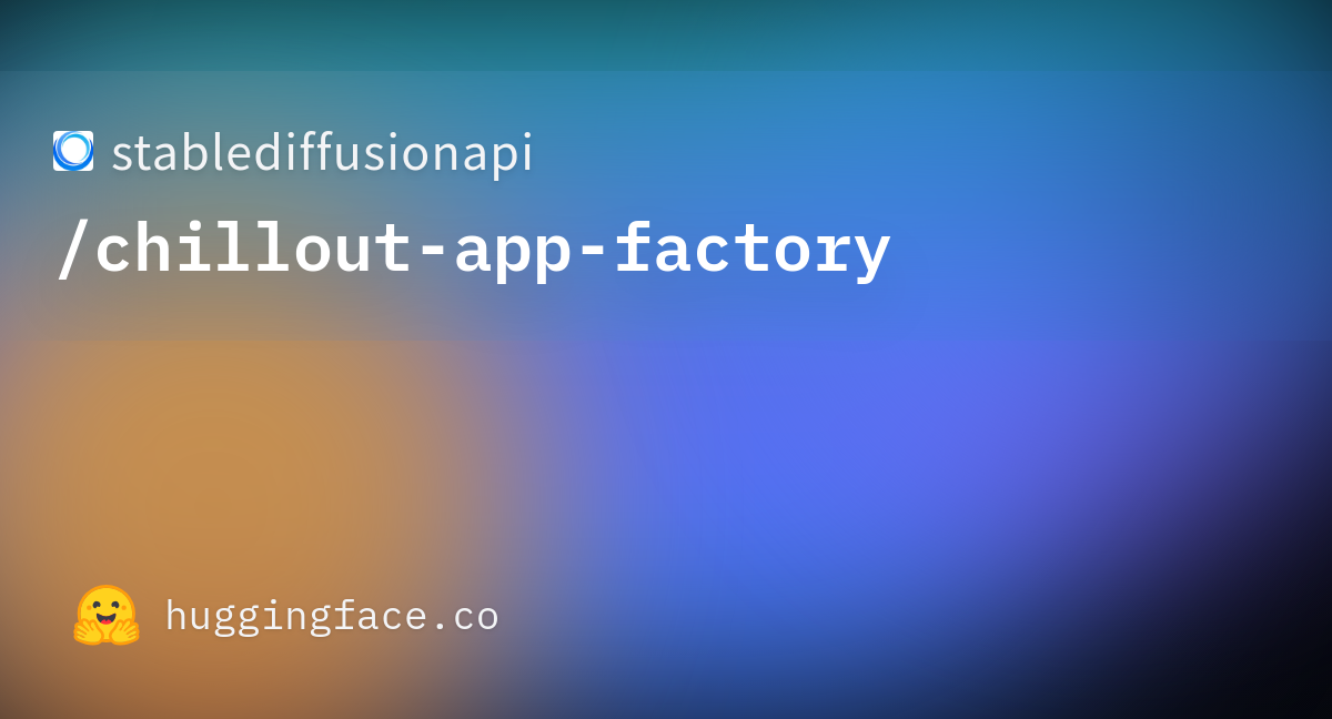 Stablediffusionapi/chillout-app-factory · Hugging Face