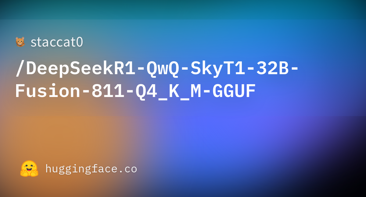 README.md · staccat0/DeepSeekR1-QwQ-SkyT1-32B-Fusion-811-Q4_K_M-GGUF at ...