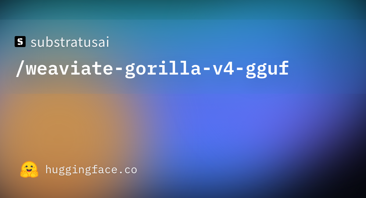 Substratusai/weaviate-gorilla-v4-gguf · Hugging Face