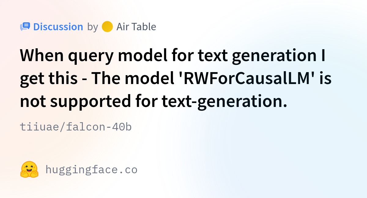 Tiiuae/falcon-40b · When Query Model For Text Generation I Get This ...