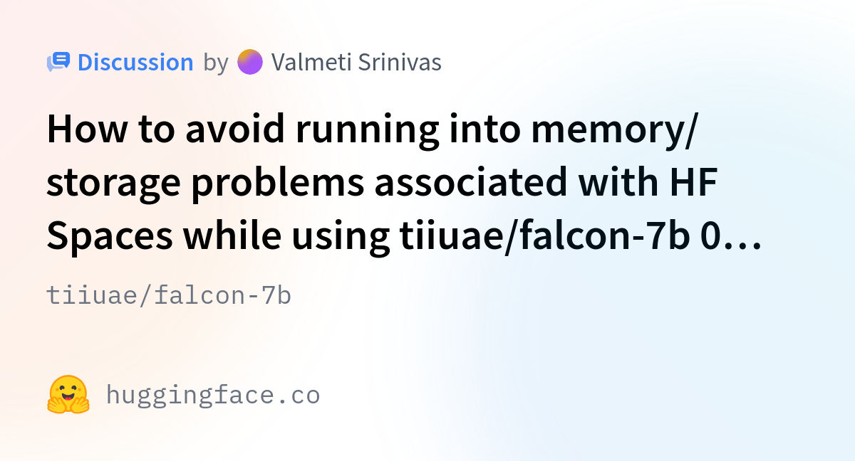 Tiiuae/falcon-7b · How To Avoid Running Into Memory/ Storage Problems ...