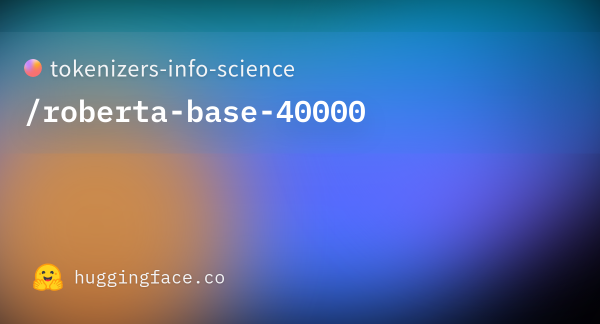 Tokenizers info science roberta base 40000 hugging face