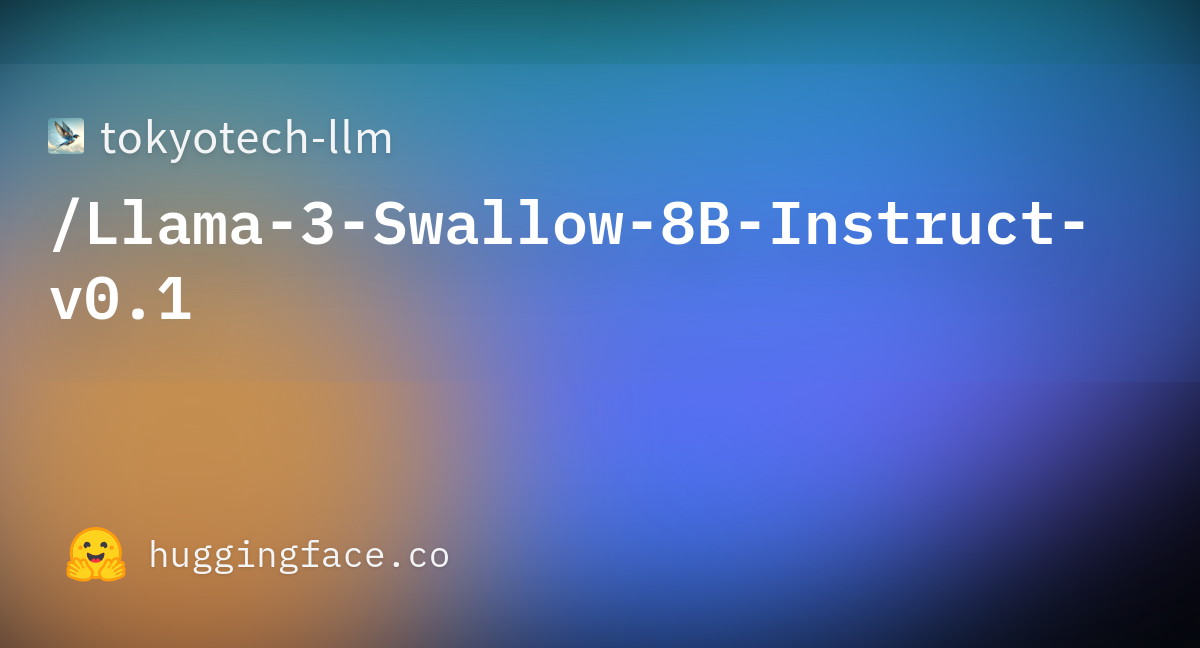 Tokyotech-llm/Llama-3-Swallow-8B-Instruct-v0.1 · Hugging Face