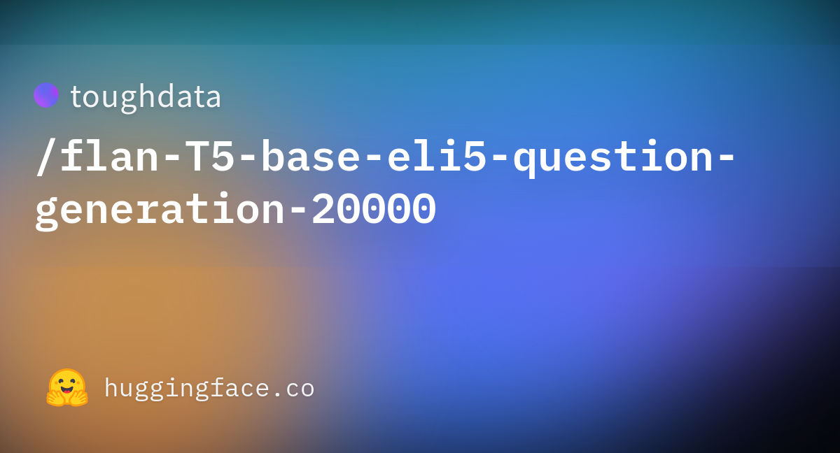 toughdata/flanT5baseeli5questiongeneration20000 at main