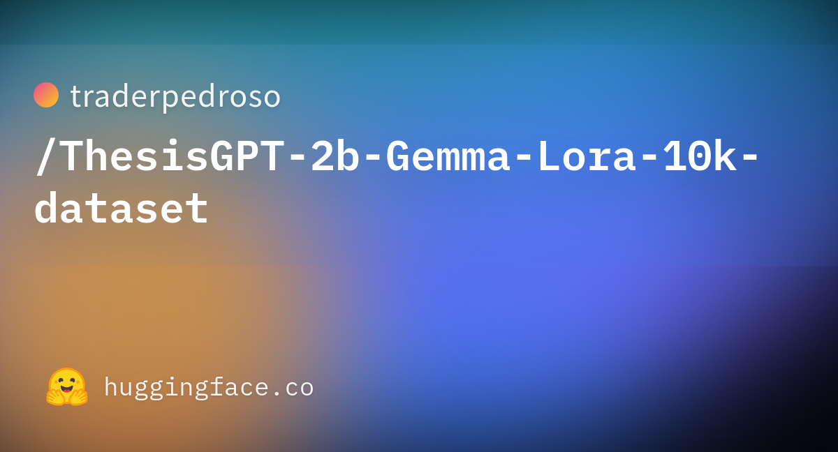 Traderpedroso/ThesisGPT-2b-Gemma-Lora-10k-dataset · Hugging Face