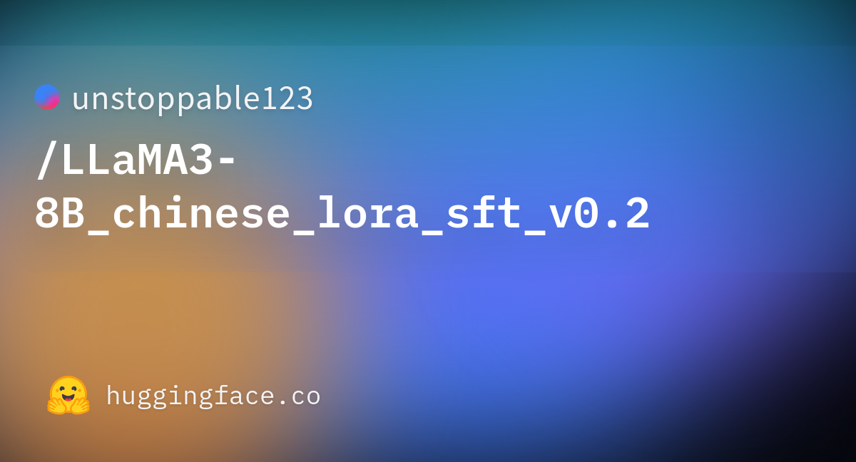 Unstoppable123/LLaMA3-8B_chinese_lora_sft_v0.2 · Hugging Face