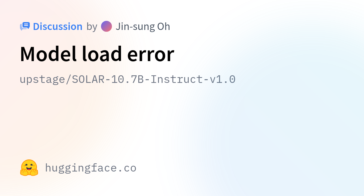 Upstage/SOLAR-10.7B-Instruct-v1.0 · Model Load Error