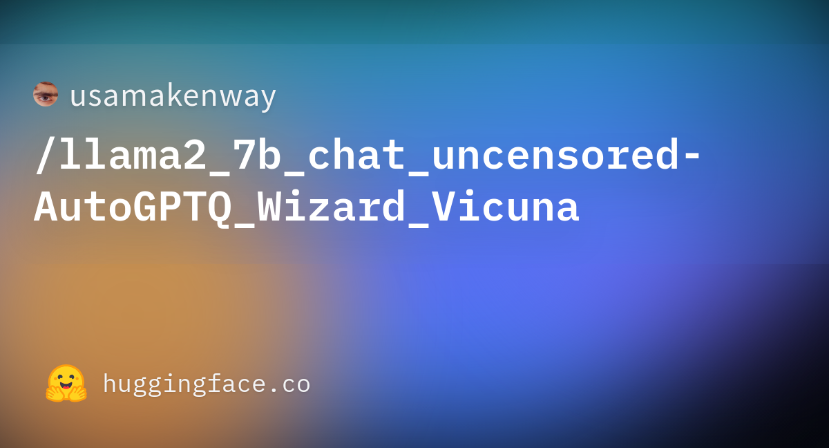 Usamakenway Llama B Chat Uncensored Autogptq Wizard Vicuna Hugging Face
