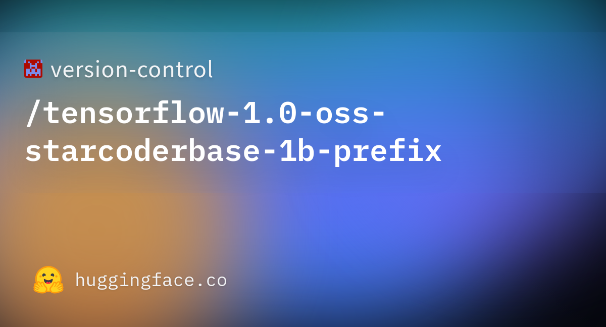 Version-control/tensorflow-1.0-oss-starcoderbase-1b-prefix At Main