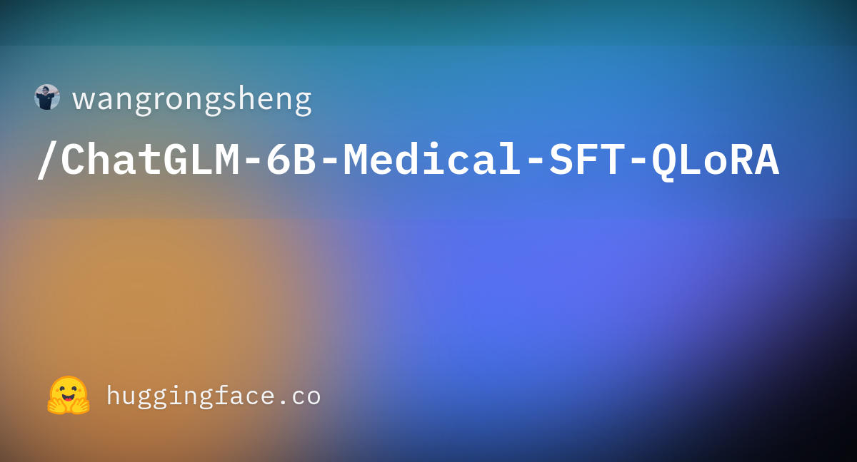 Wangrongsheng/ChatGLM-6B-Medical-SFT-QLoRA At Main