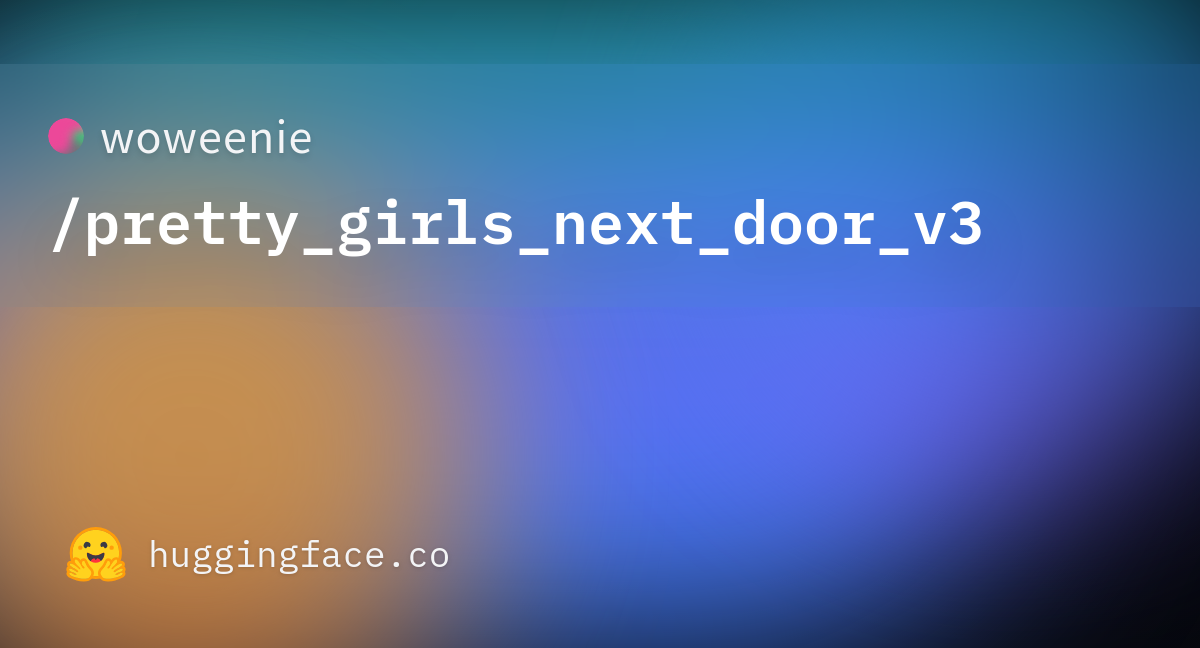 woweenie/pretty_girls_next_door_v3 · Hugging Face