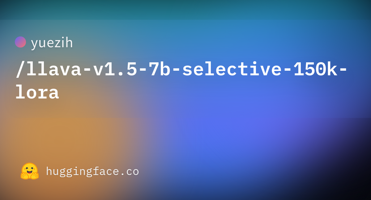Yuezih/llava-v1.5-7b-selective-150k-lora · Hugging Face